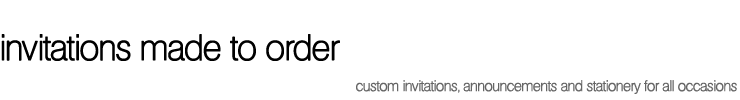 Invitations Made to Order - custom invitations, announcements and stationery for all occasions